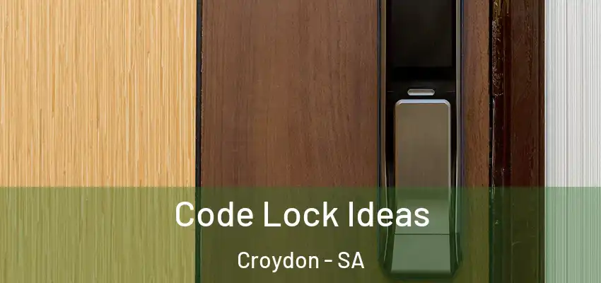 Code Lock Ideas Croydon - SA
