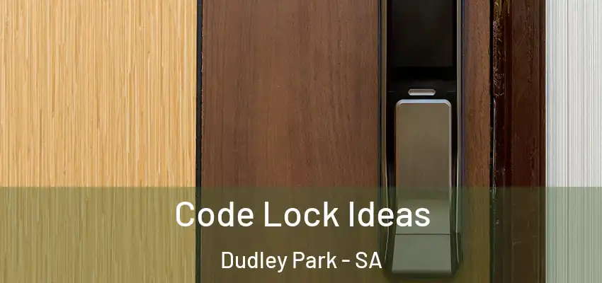 Code Lock Ideas Dudley Park - SA