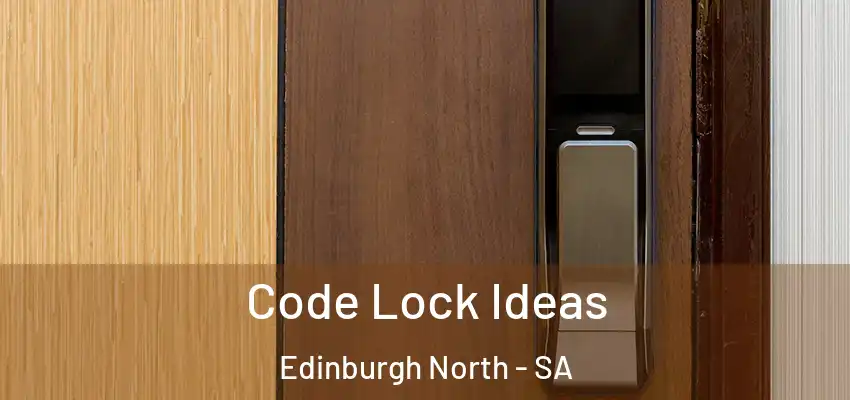  Code Lock Ideas Edinburgh North - SA