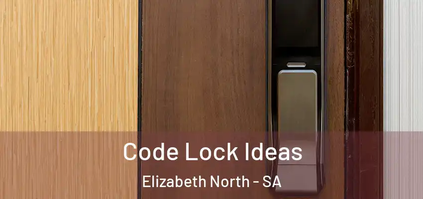Code Lock Ideas Elizabeth North - SA