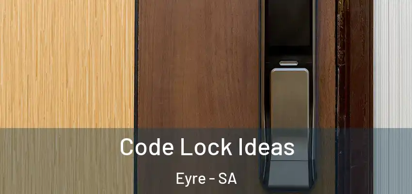 Code Lock Ideas Eyre - SA