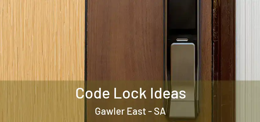Code Lock Ideas Gawler East - SA