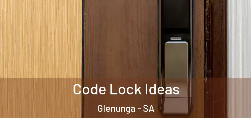 Code Lock Ideas Glenunga - SA