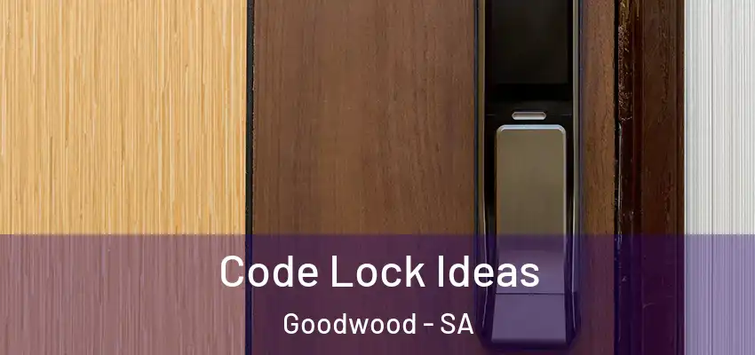 Code Lock Ideas Goodwood - SA
