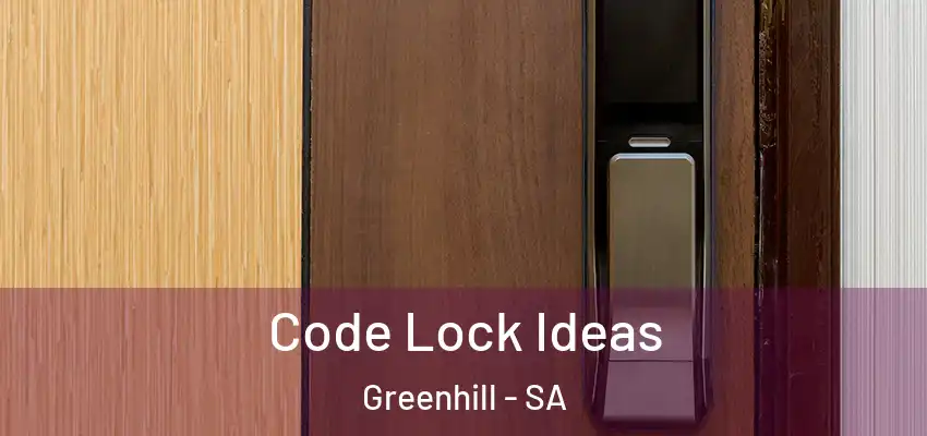  Code Lock Ideas Greenhill - SA