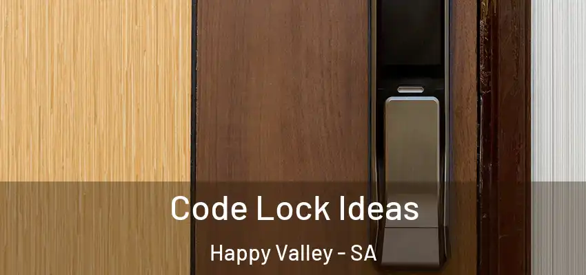  Code Lock Ideas Happy Valley - SA