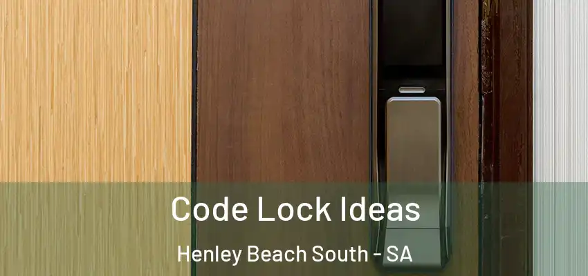 Code Lock Ideas Henley Beach South - SA