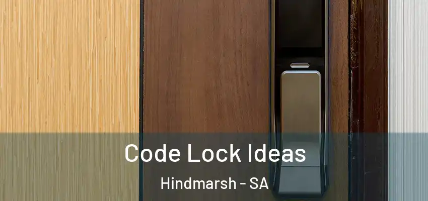 Code Lock Ideas Hindmarsh - SA