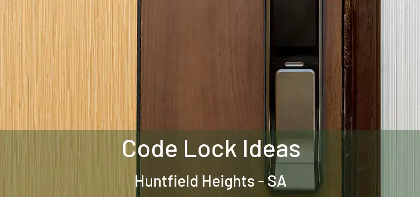 Code Lock Ideas Huntfield Heights - SA