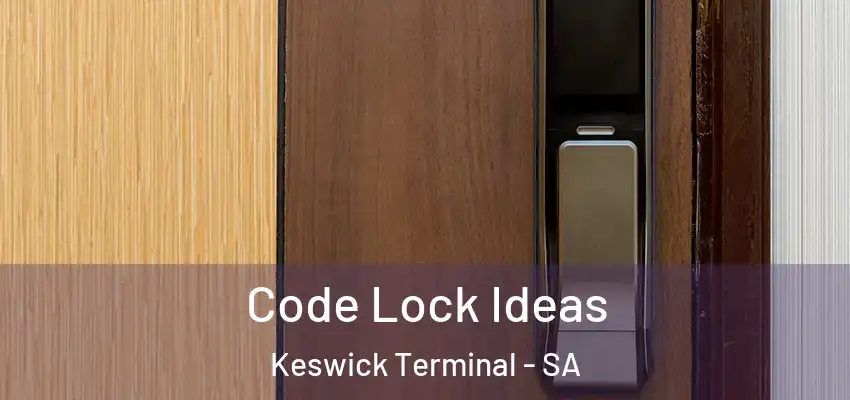 Code Lock Ideas Keswick Terminal - SA