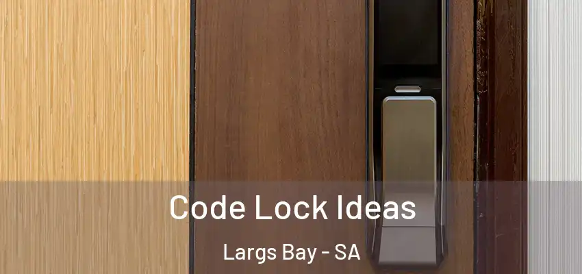Code Lock Ideas Largs Bay - SA