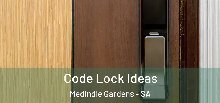 Code Lock Ideas Medindie Gardens - SA