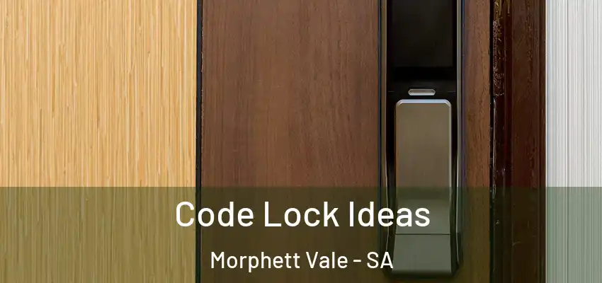 Code Lock Ideas Morphett Vale - SA
