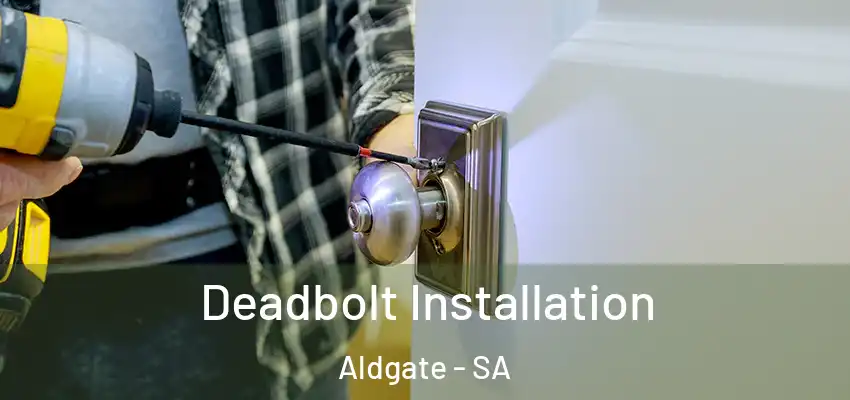 Deadbolt Installation Aldgate - SA