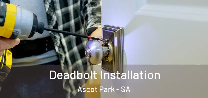 Deadbolt Installation Ascot Park - SA