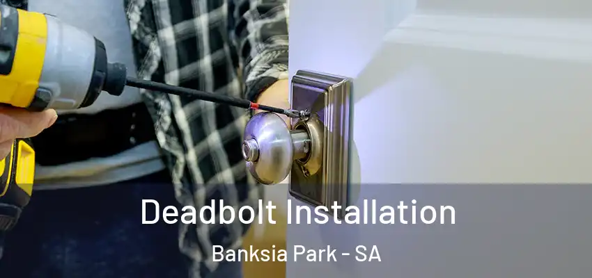 Deadbolt Installation Banksia Park - SA