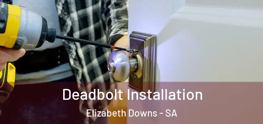 Deadbolt Installation Elizabeth Downs - SA