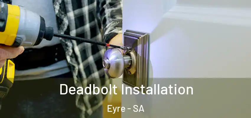 Deadbolt Installation Eyre - SA