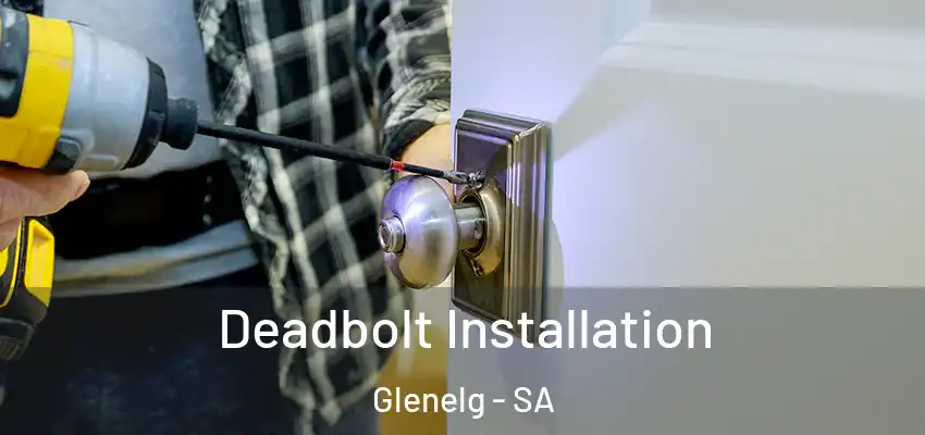 Deadbolt Installation Glenelg - SA