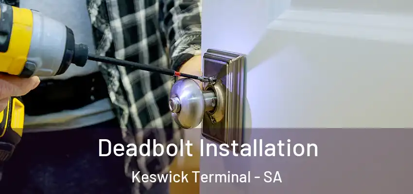 Deadbolt Installation Keswick Terminal - SA