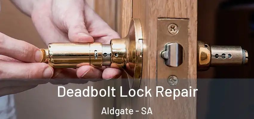 Deadbolt Lock Repair Aldgate - SA