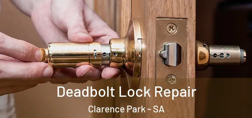 Deadbolt Lock Repair Clarence Park - SA