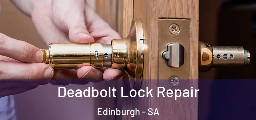Deadbolt Lock Repair Edinburgh - SA