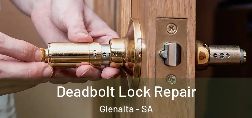 Deadbolt Lock Repair Glenalta - SA