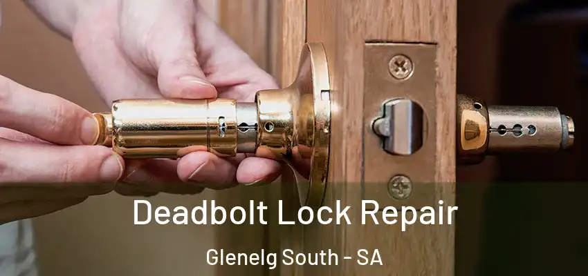 Deadbolt Lock Repair Glenelg South - SA
