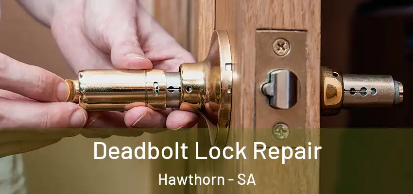 Deadbolt Lock Repair Hawthorn - SA