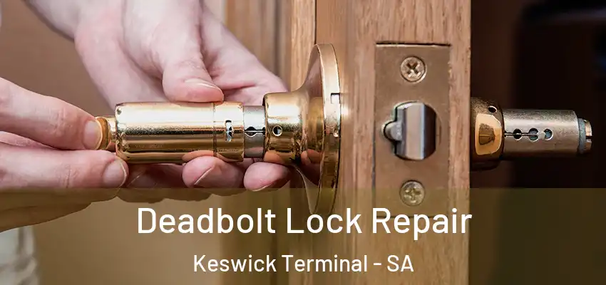 Deadbolt Lock Repair Keswick Terminal - SA