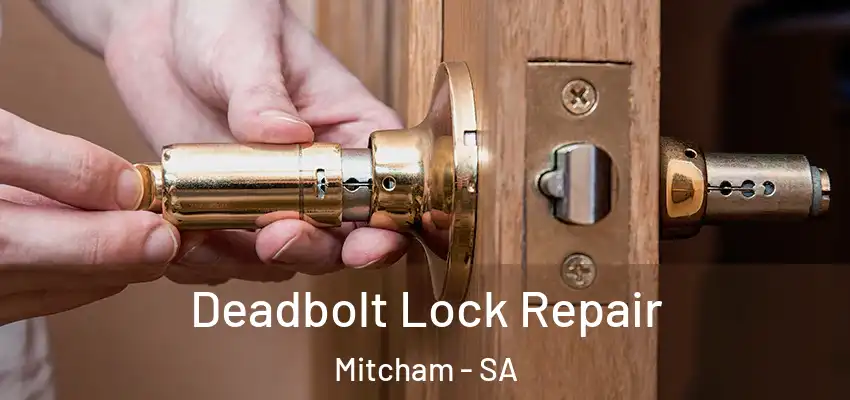 Deadbolt Lock Repair Mitcham - SA
