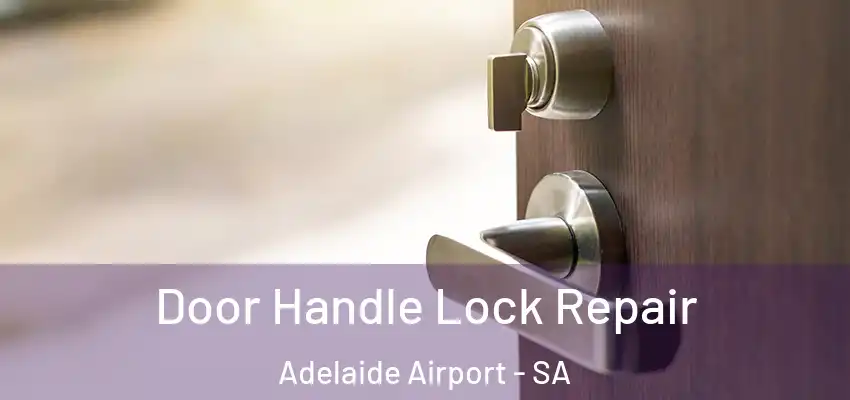 Door Handle Lock Repair Adelaide Airport - SA