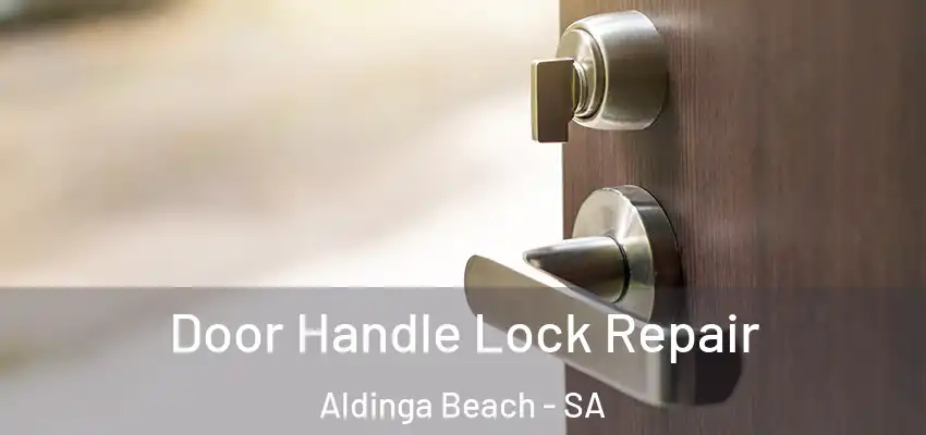 Door Handle Lock Repair Aldinga Beach - SA