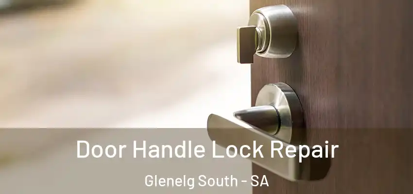  Door Handle Lock Repair Glenelg South - SA