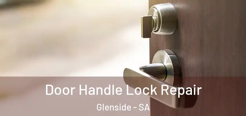  Door Handle Lock Repair Glenside - SA