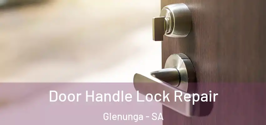  Door Handle Lock Repair Glenunga - SA