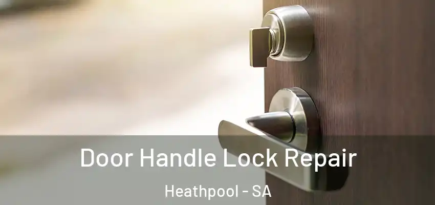 Door Handle Lock Repair Heathpool - SA