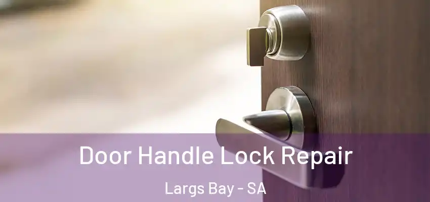 Door Handle Lock Repair Largs Bay - SA