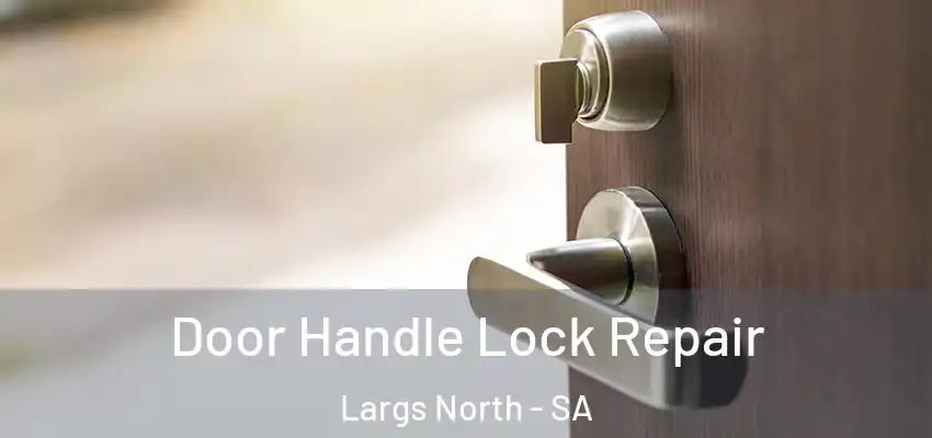 Door Handle Lock Repair Largs North - SA