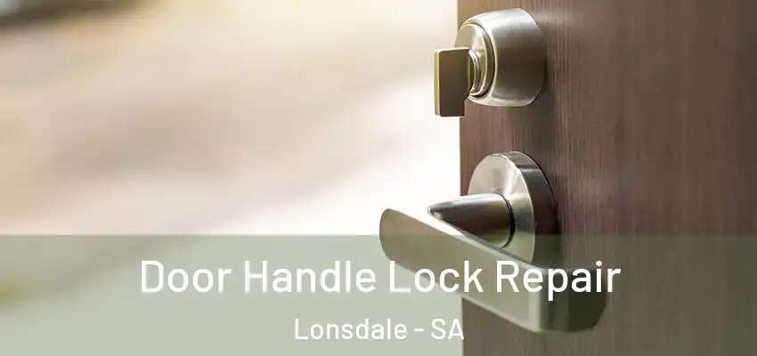 Door Handle Lock Repair Lonsdale - SA