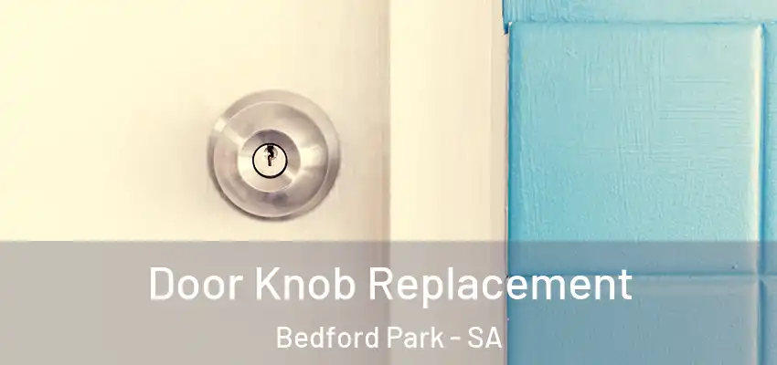 Door Knob Replacement Bedford Park - SA