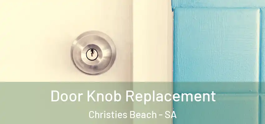 Door Knob Replacement Christies Beach - SA