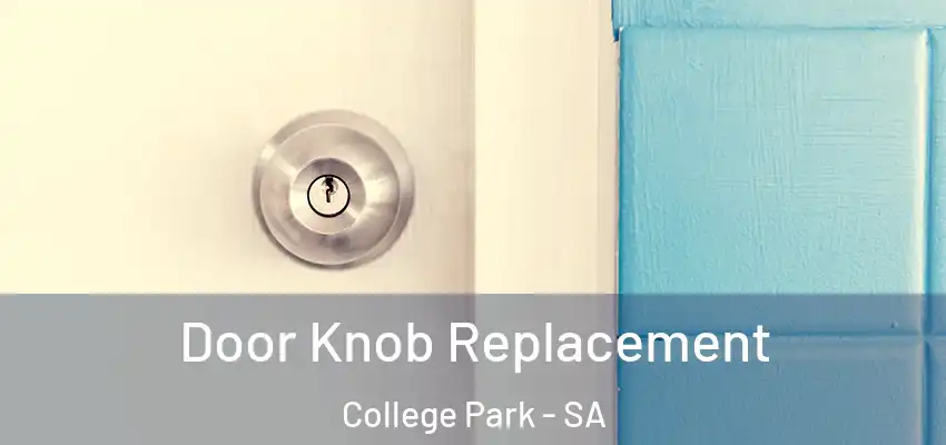 Door Knob Replacement College Park - SA