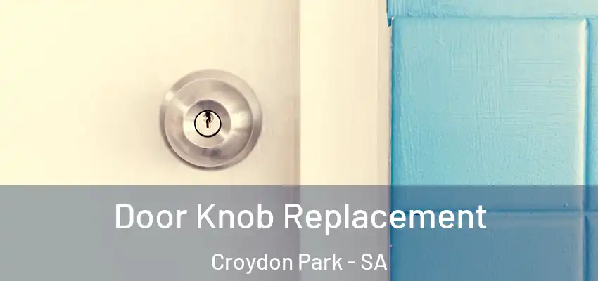 Door Knob Replacement Croydon Park - SA