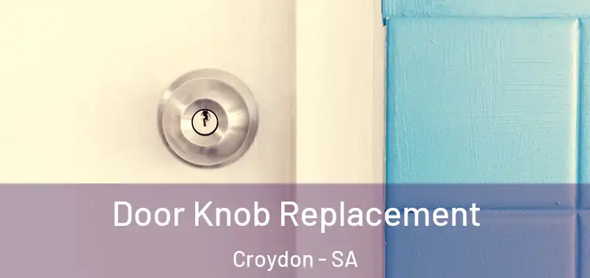 Door Knob Replacement Croydon - SA
