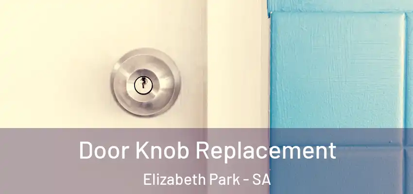 Door Knob Replacement Elizabeth Park - SA
