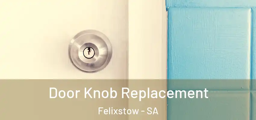 Door Knob Replacement Felixstow - SA