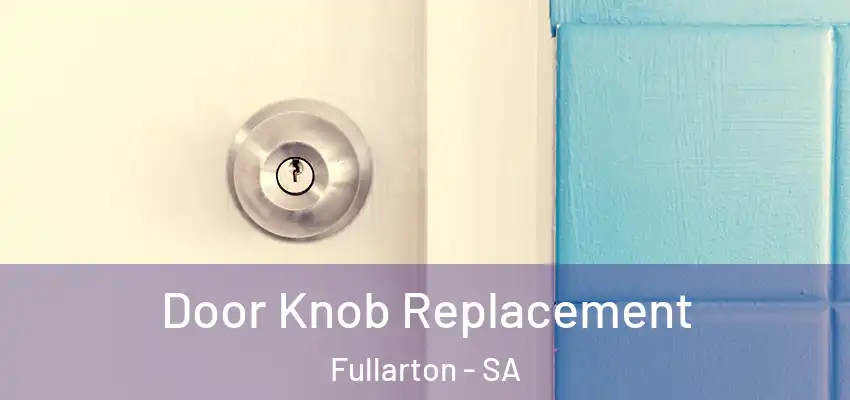 Door Knob Replacement Fullarton - SA