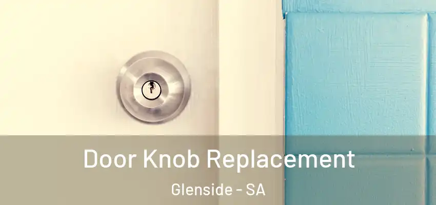 Door Knob Replacement Glenside - SA